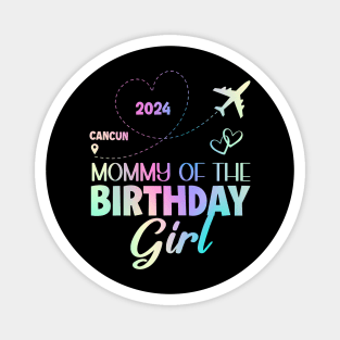 Mommy Of The BirthdayGirl Cancun Mexico Girls Trip B-day Gift For Girl kids Magnet
